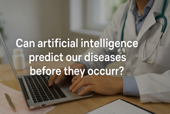 Can Artificial Intelligence Predict Our Diseases Before They Occur?